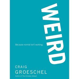 The WEIRD Softcover -- Craig Groeschel